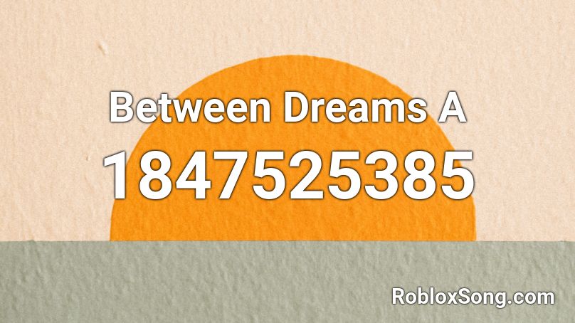 Between Dreams A Roblox ID