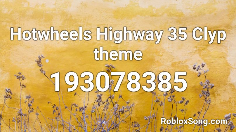 Hotwheels Highway 35 Clyp theme Roblox ID