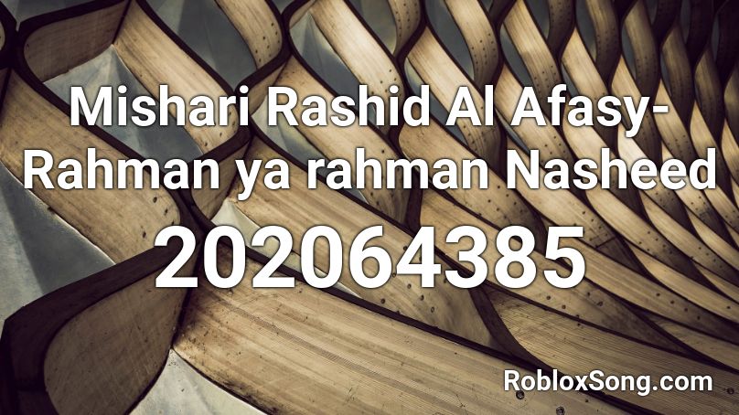 Mishari Rashid Al Afasy- Rahman ya rahman Nasheed Roblox ID
