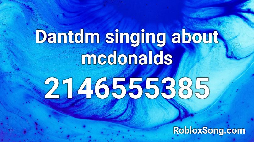 Dantdm singing about mcdonalds Roblox ID