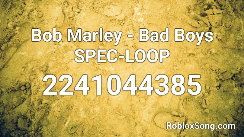 Bob Marley - Bad Boys SPEC-LOOP Roblox ID - Roblox music codes