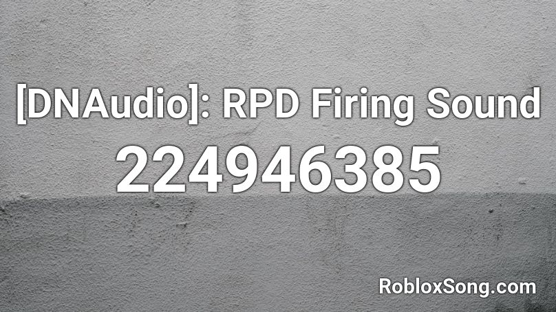 [DNAudio]: RPD Firing Sound Roblox ID