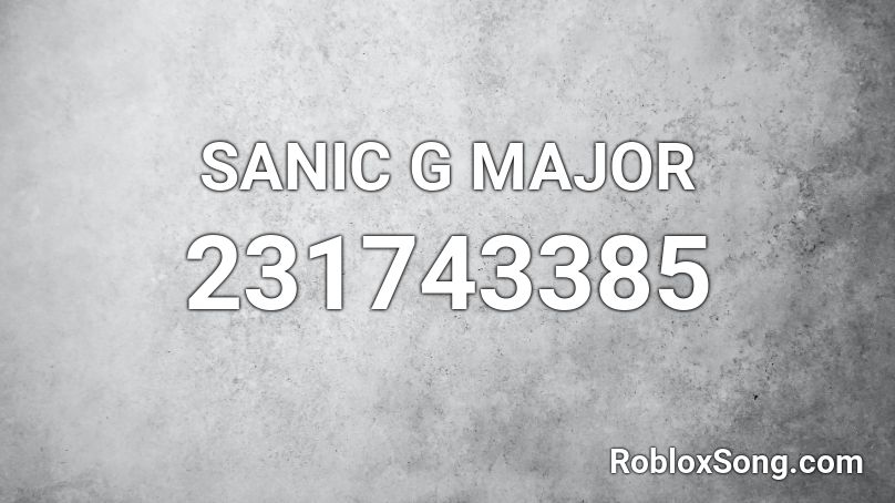 SANIC G MAJOR Roblox ID