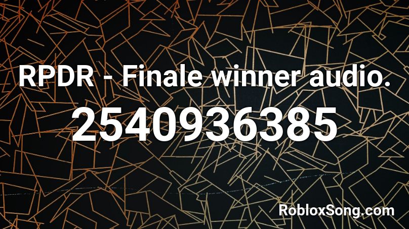 RPDR - Finale winner audio. Roblox ID