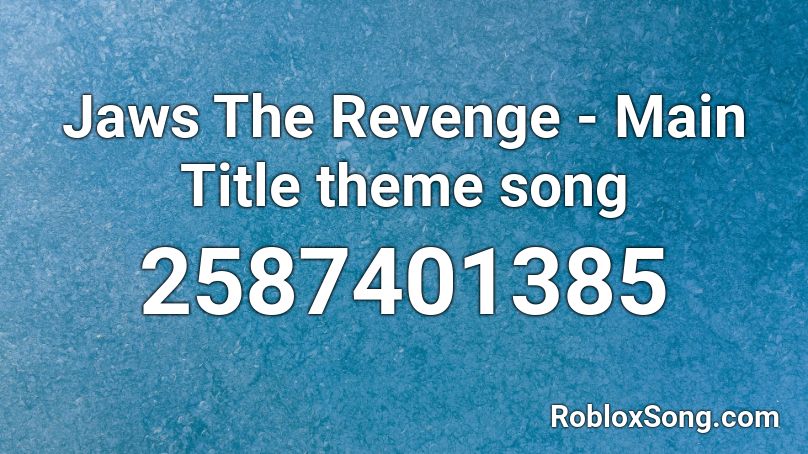 Jaws The Revenge Main Title Theme Song Roblox Id Roblox Music Codes - roblox music id revenge