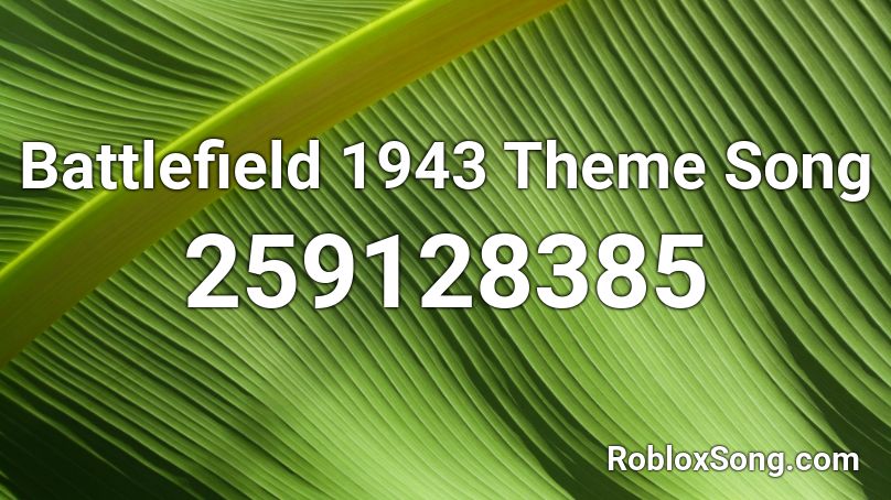 Battlefield 1943 Theme Song Roblox ID