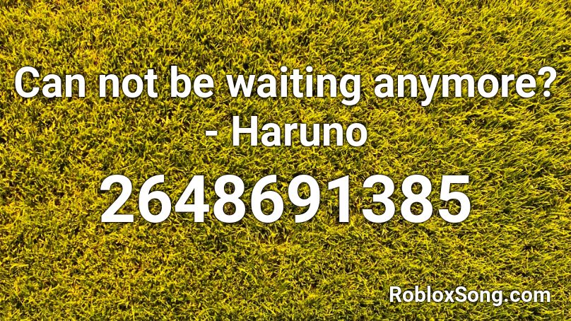 Can not be waiting anymore? - Haruno  Roblox ID