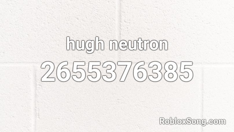 hugh neutron Roblox ID