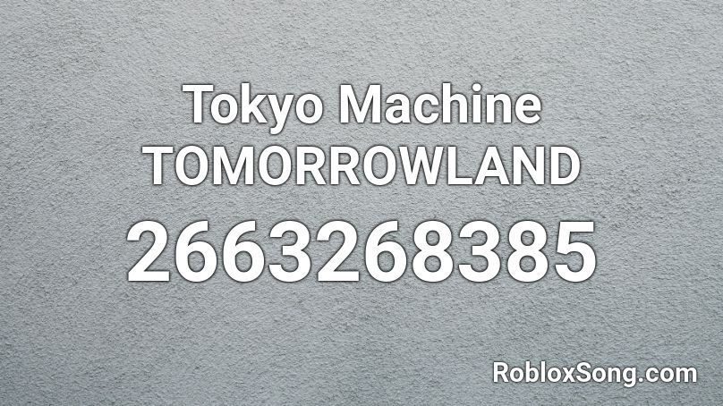 Tokyo Machine TOMORROWLAND Roblox ID