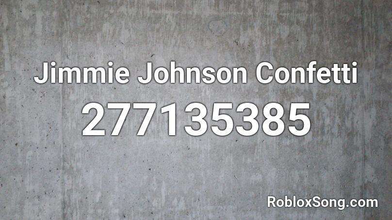 Jimmie Johnson Confetti Roblox ID