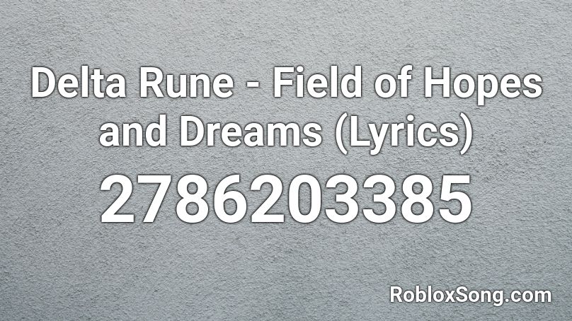 Delta Rune - Field of Hopes and Dreams (Lyrics) Roblox ID