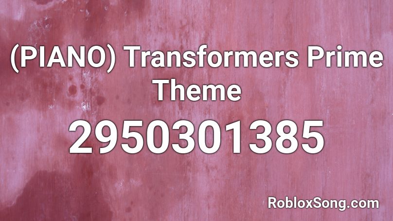 (PIANO) Transformers Prime Theme Roblox ID