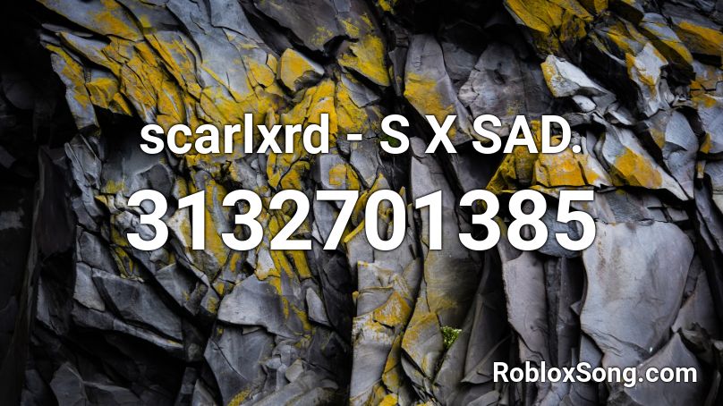 scarlxrd - S X SAD. Roblox ID