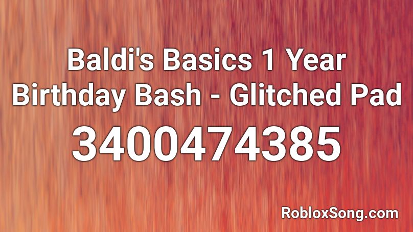 Baldi's Basics 1 Year Birthday Bash - Glitched Pad Roblox ID