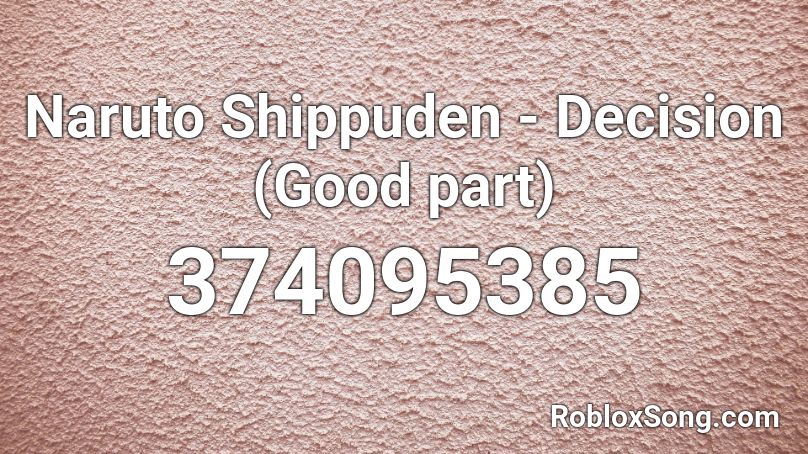 Naruto Shippuden - Decision (Good part) Roblox ID