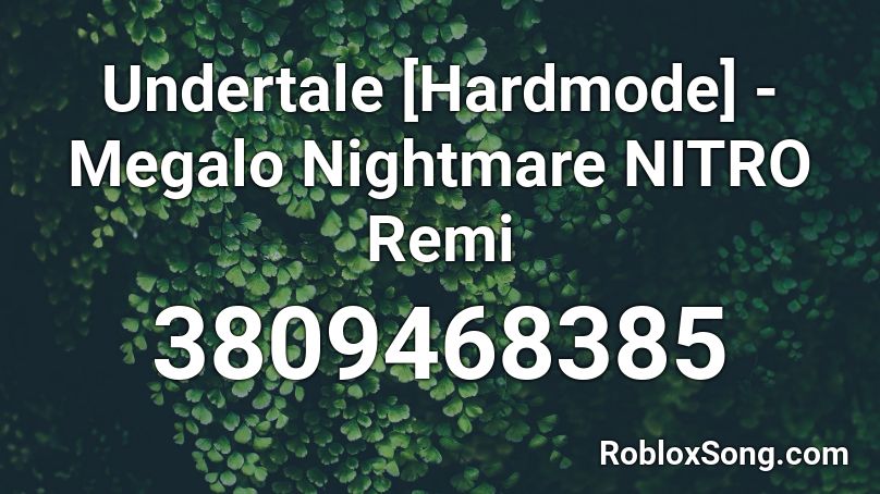 Undertale [Hardmode] - Megalo Nightmare NITRO Remi Roblox ID
