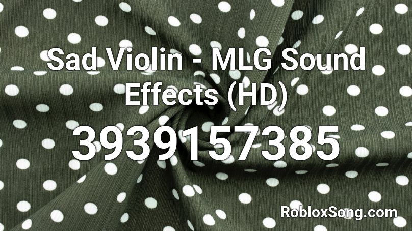 Sad Violin Mlg Sound Effects Hd Roblox Id Roblox Music Codes - mlg roblox sound code