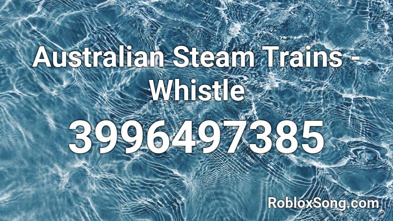 Australian Steam Trains Whistle Roblox Id Roblox Music Codes - u rite song id roblox