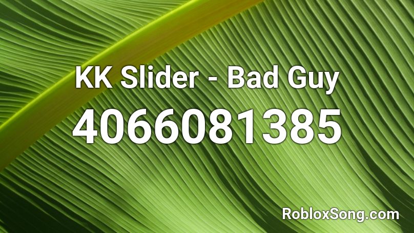 KK Slider - Bad Guy Roblox ID
