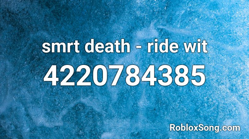 smrt death - ride wit Roblox ID