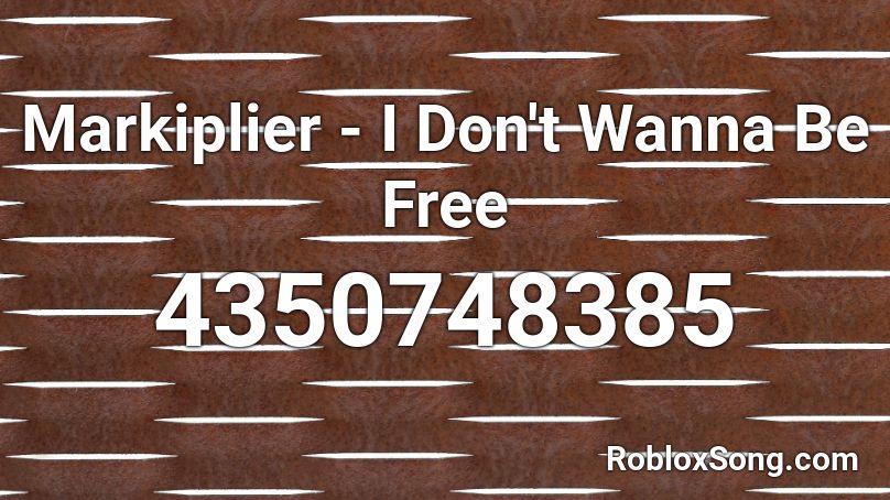 Markiplier I Don T Wanna Be Free Roblox Id Roblox Music Codes - ree roblox id