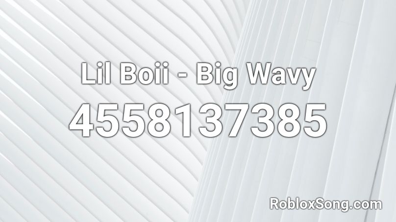 Lil Boii - Big Wavy Roblox ID