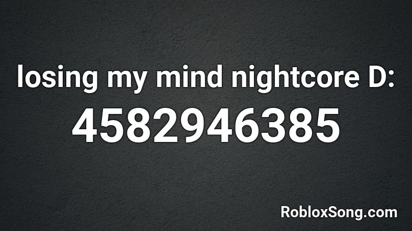 losing my mind nightcore D: Roblox ID