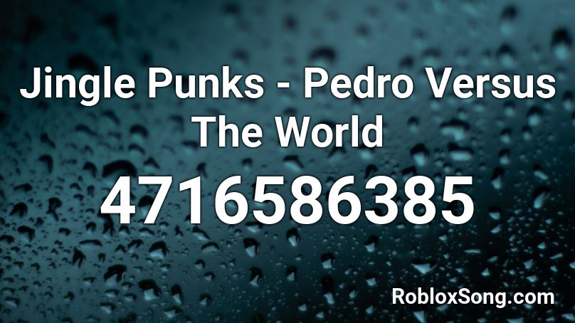 Jingle Punks - Pedro Versus The World Roblox ID