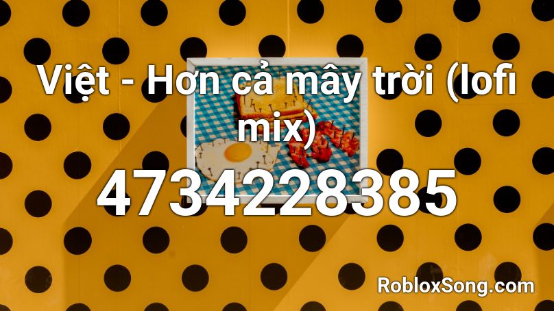 Việt - Hơn cả mây trời  (lofi mix) Roblox ID