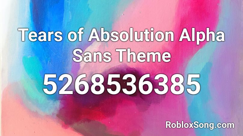 Tears Of Absolution Alpha Sans Theme Roblox Id Roblox Music Codes - songs made with sans roblox id