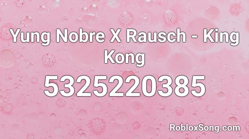 Yung Nobre X Rausch - King Kong Roblox ID