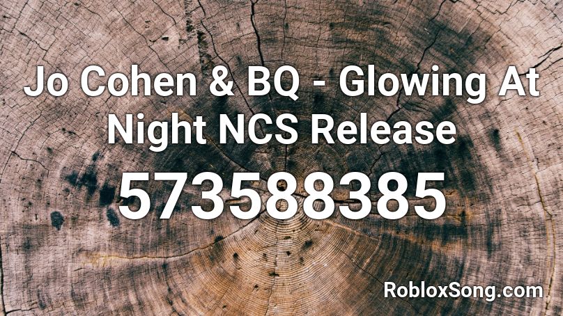 Jo Cohen & BQ - Glowing At Night NCS Release Roblox ID