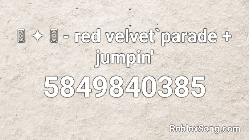 ꒰ ✦ ꒱ - red velvet`parade + jumpin' Roblox ID