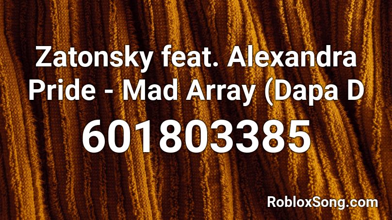 Zatonsky feat. Alexandra Pride - Mad Array (Dapa D Roblox ID