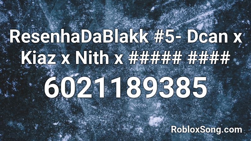ResenhaDaBlakk #5- Dcan x Kiaz x Nith x ##### #### Roblox ID