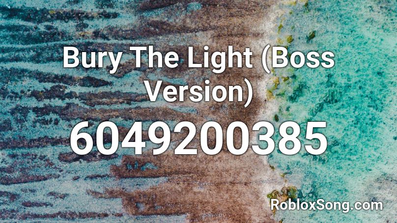 Bury The Light (Boss Version) Roblox ID