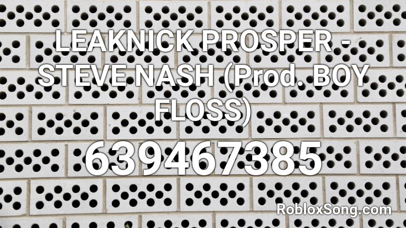 LEAKNICK PROSPER - STEVE NASH (Prod. BOY FLOSS) Roblox ID