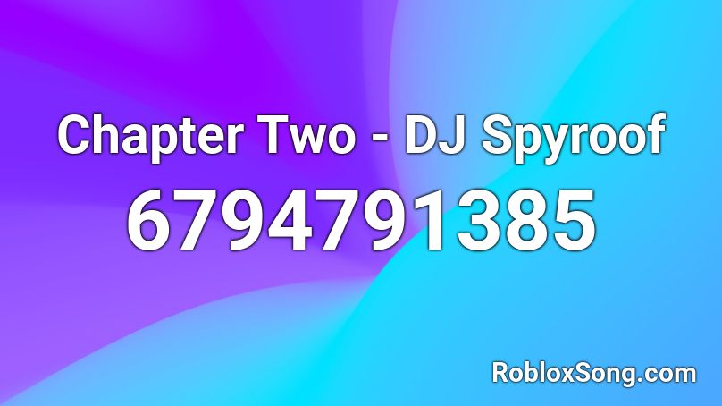 Chapter Two - DJ Spyroof Roblox ID