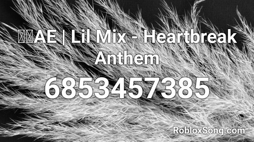 🌜🌛AE | Lil Mix - Heartbreak Anthem Roblox ID