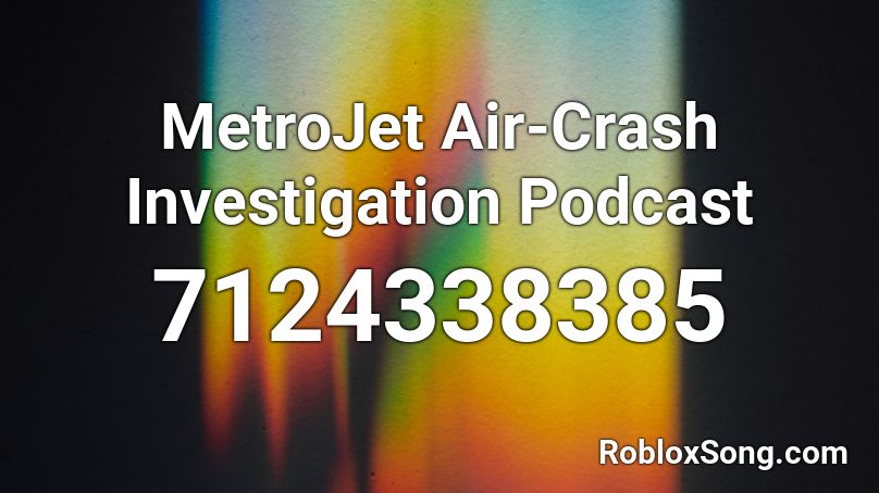 MetroJet Air-Crash Investigation Podcast Roblox ID