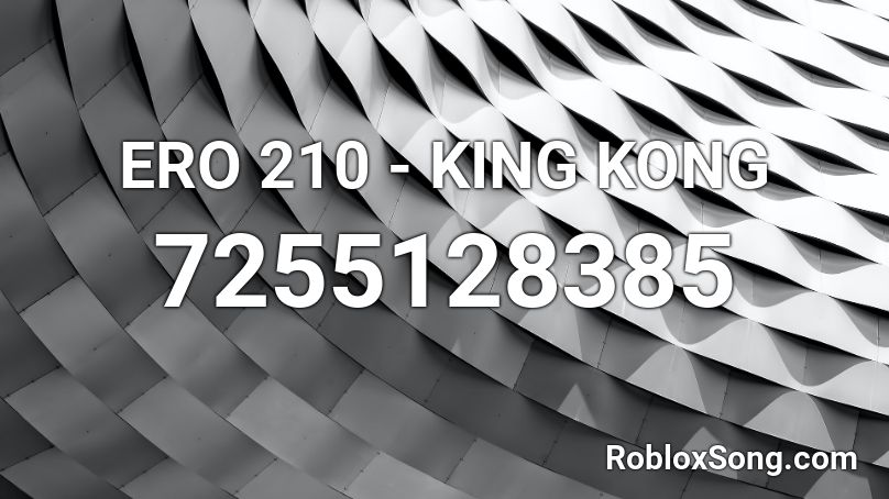 ERO 210 - KING KONG Roblox ID