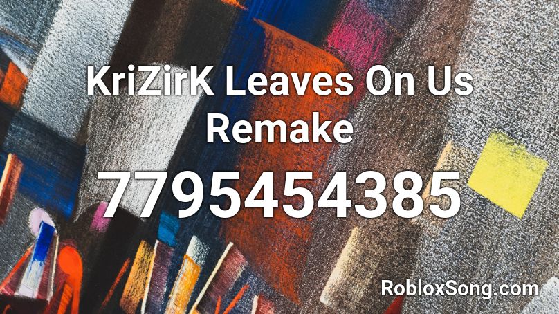 KriZirK Leaves On Us Remake Roblox ID