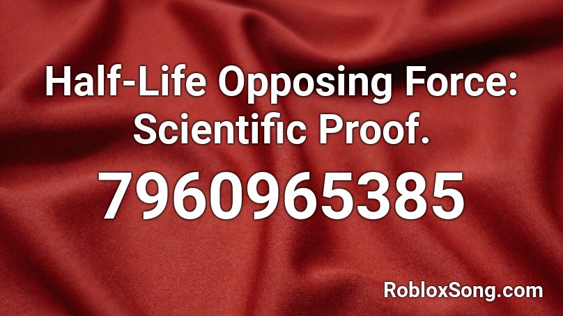 Half-Life Opposing Force: Scientific Proof. Roblox ID