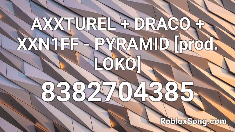 AXXTUREL + DRACO + XXN1FF - PYRAMID [prod. LOKO] Roblox ID