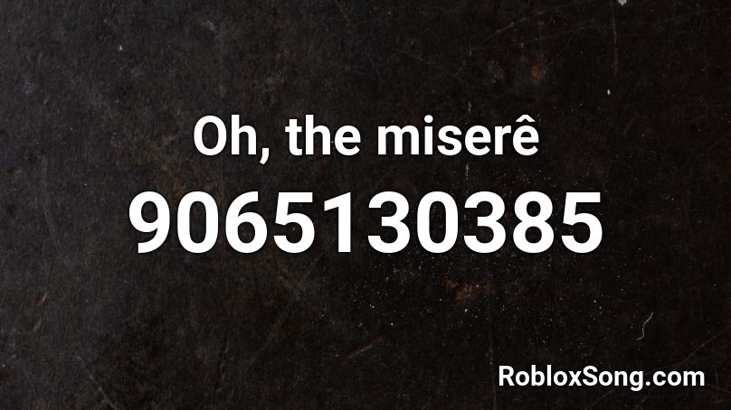 Oh, the miserê Roblox ID