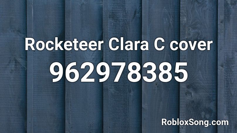 Rocketeer Clara C Cover Roblox Id Roblox Music Codes - rocketeer roblox id