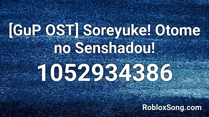 [GuP OST]  Soreyuke! Otome no Senshadou! Roblox ID