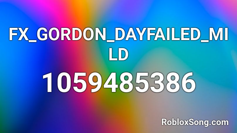 FX_GORDON_DAYFAILED_MILD Roblox ID