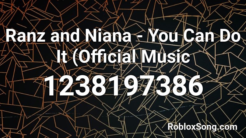 Ranz and Niana - You Can Do It (Official Music Roblox ID
