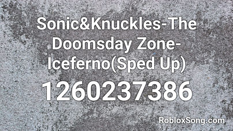 Sonic&Knuckles-The Doomsday Zone-Iceferno(Sped Up) Roblox ID